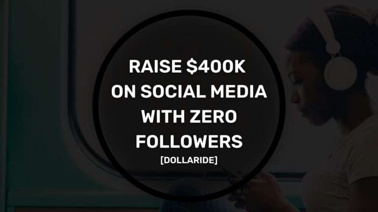 Raise $400k on Social Media with Zero Followers - dollaride case study