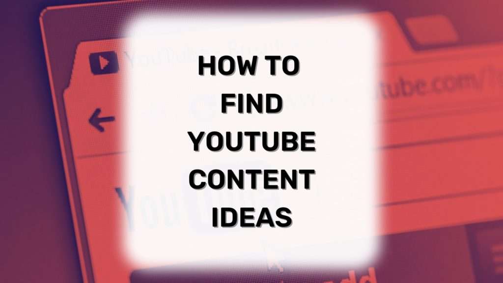 How to Find YouTube Content Ideas - SocialMedia.life