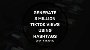 Generate 3 Million TikTok Views Using Hashtags Generate 3 Million TikTok Views Using Hashtags - fenty beauty case study
