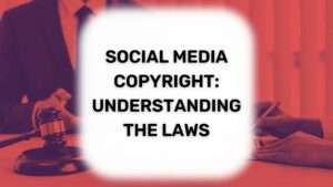 Social Media Copyright: Understanding the Laws Social Media Copyright: Understanding the Laws